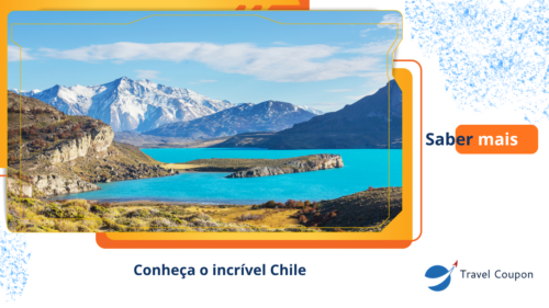 Conheça o incrível Chile