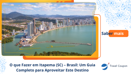 O que Fazer em Itapema (SC) – Brasil: Um Guia Completo para Aproveitar Este Destino