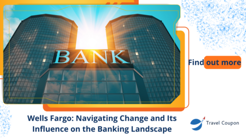Wells Fargo: Navigating Change and Its Influence on the Banking Landscape