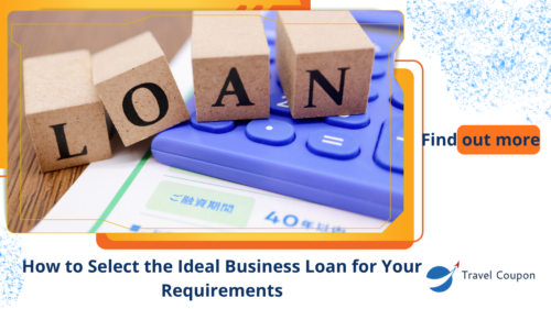 How to Select the Ideal Business Loan for Your Requirements