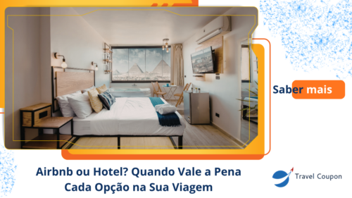 Airbnb ou Hotel? Quando Vale a Pena Cada Opção na Sua Viagem
