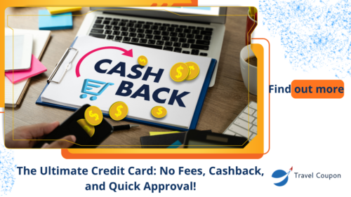 The Ultimate Credit Card: No Fees, Cashback, and Quick Approval!