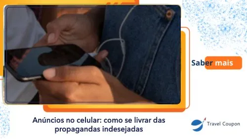 Anúncios no celular: como se livrar das propagandas indesejadas