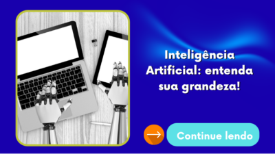 Inteligência Artificial: entenda sua grandeza!